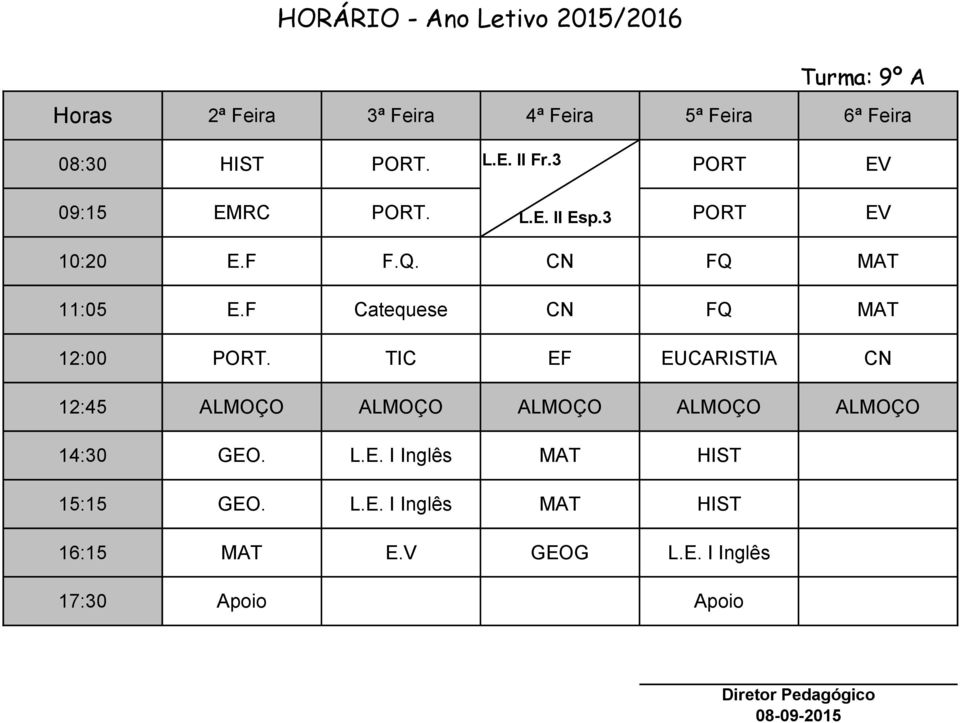 TIC EF EUCARISTIA CN 14:30 GEO. L.E. I Inglês MAT HIST 15:15 GEO. L.E. I Inglês MAT HIST 16:15 MAT E.