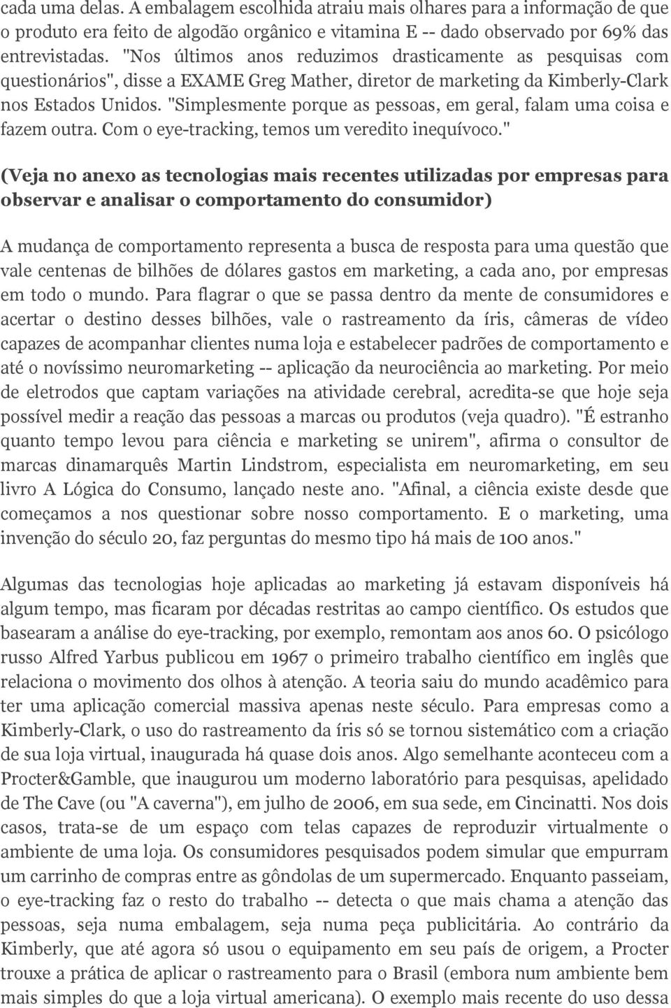 "Simplesmente porque as pessoas, em geral, falam uma coisa e fazem outra. Com o eye-tracking, temos um veredito inequívoco.