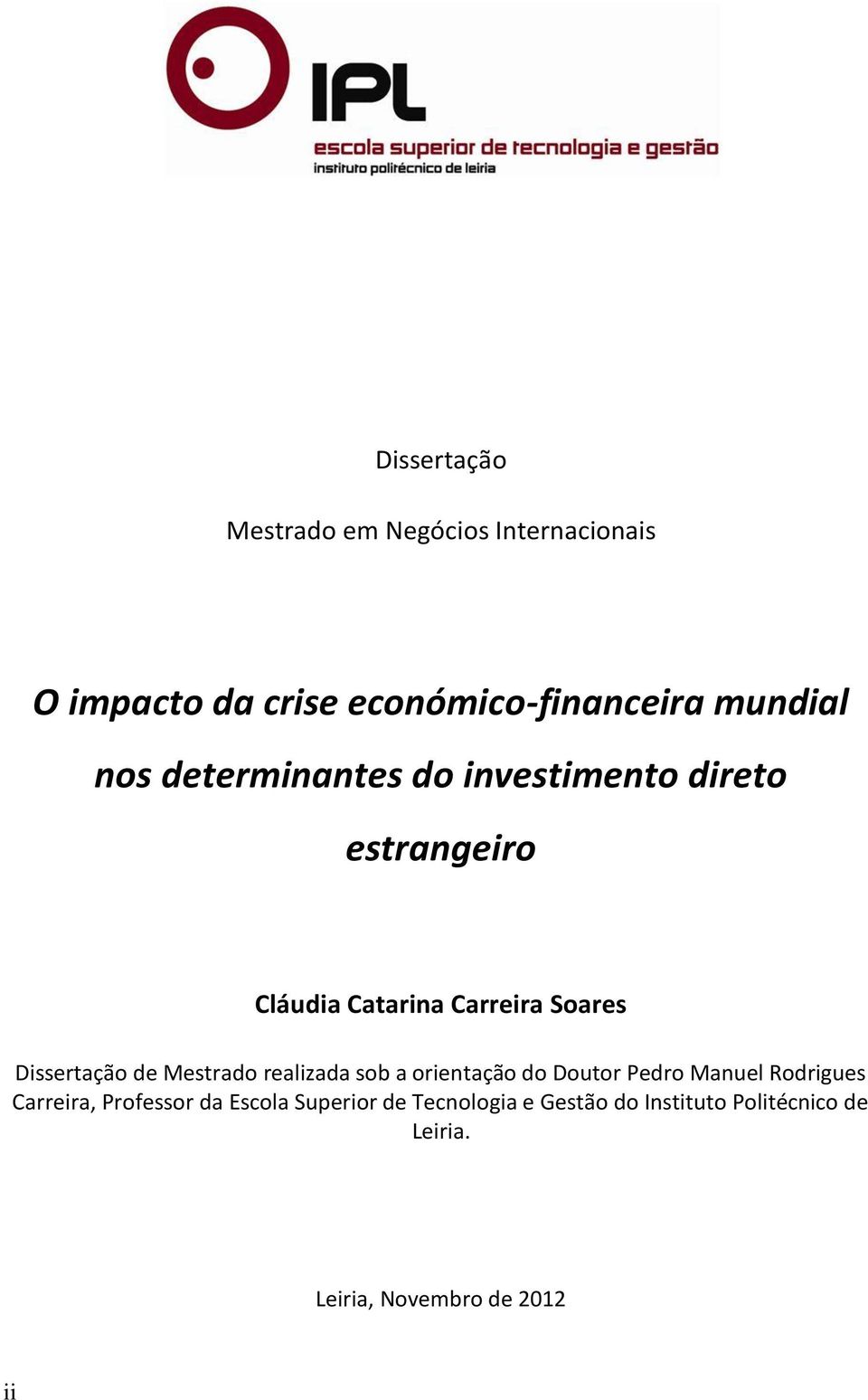 de Mestrado realizada sob a orientação do Doutor Pedro Manuel Rodrigues Carreira, Professor da