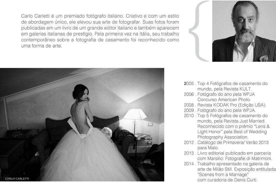 Pela primeira vez na Itália, seu trabalho contemporâneo sobre a fotografia de casamento foi reconhecido como uma forma de arte. CARLO CARLETTI 2005.