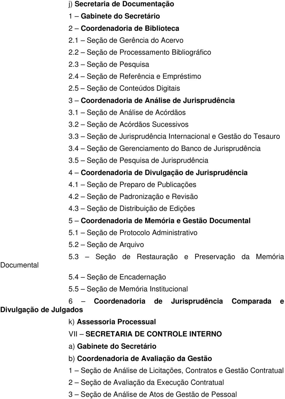 3 Seção de Jurisprudência Internacional e Gestão do Tesauro 3.4 Seção de Gerenciamento do Banco de Jurisprudência 3.