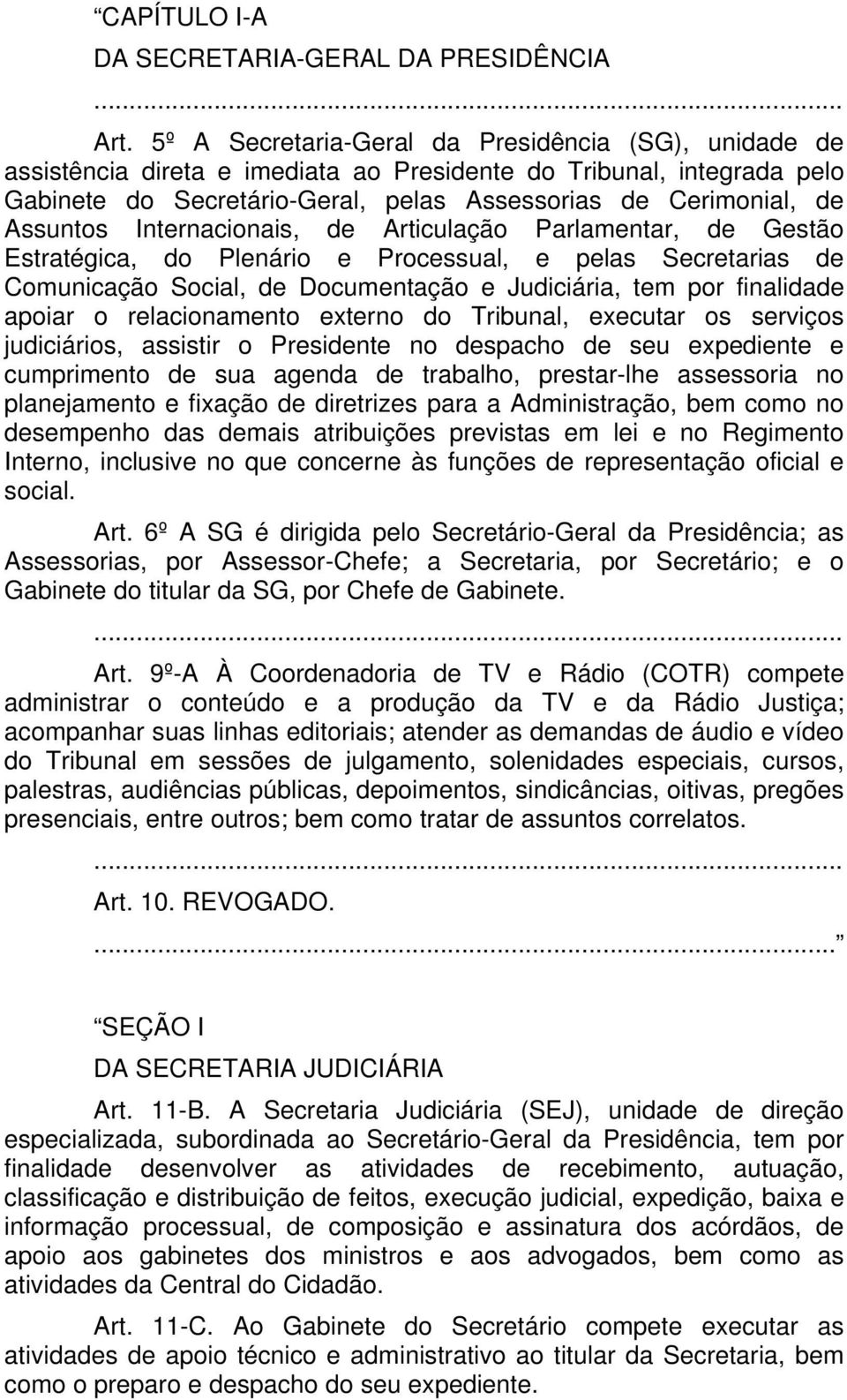 Assuntos Internacionais, de Articulação Parlamentar, de Gestão Estratégica, do Plenário e Processual, e pelas Secretarias de Comunicação Social, de Documentação e Judiciária, tem por finalidade