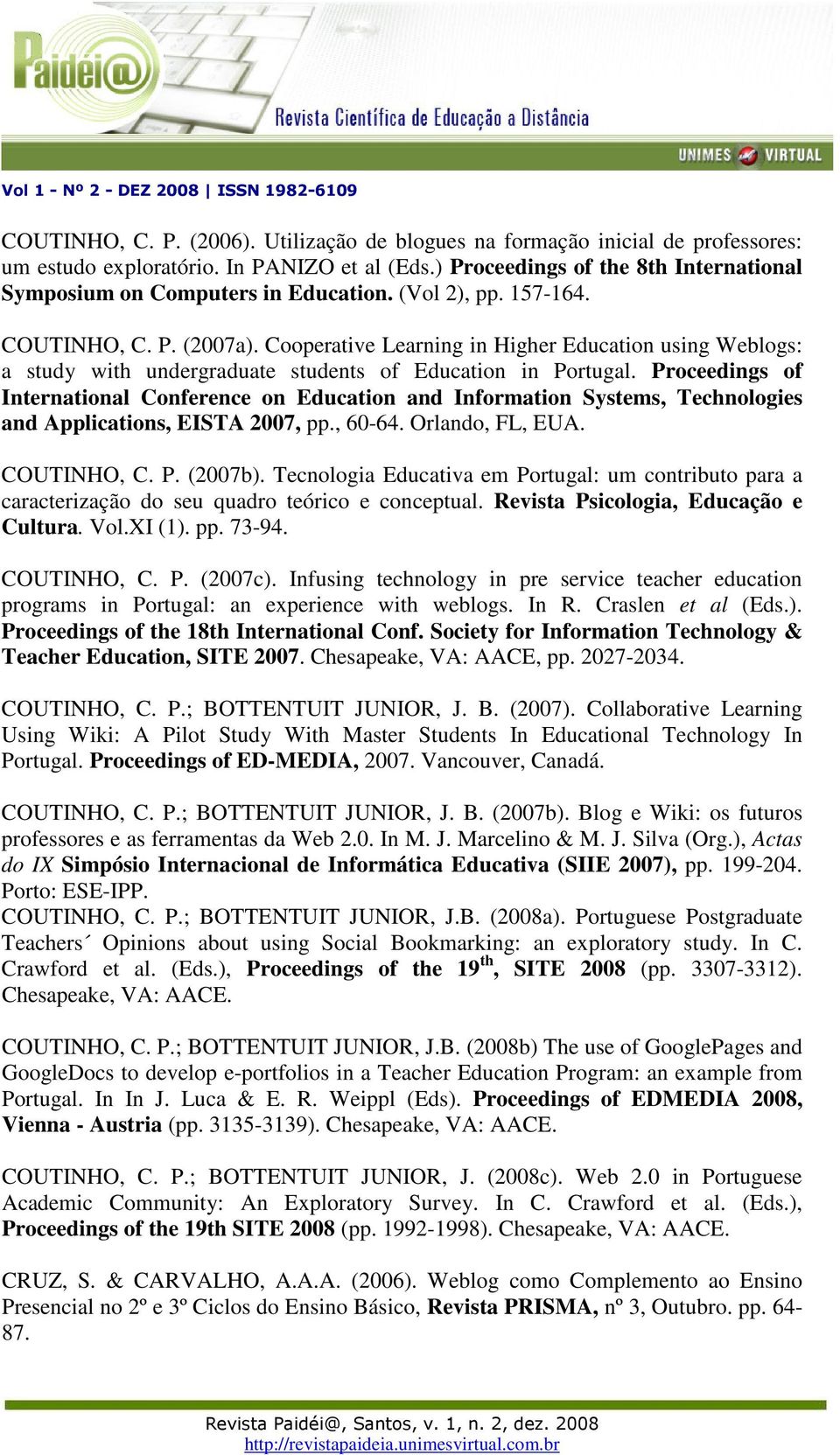 Cooperative Learning in Higher Education using Weblogs: a study with undergraduate students of Education in Portugal.