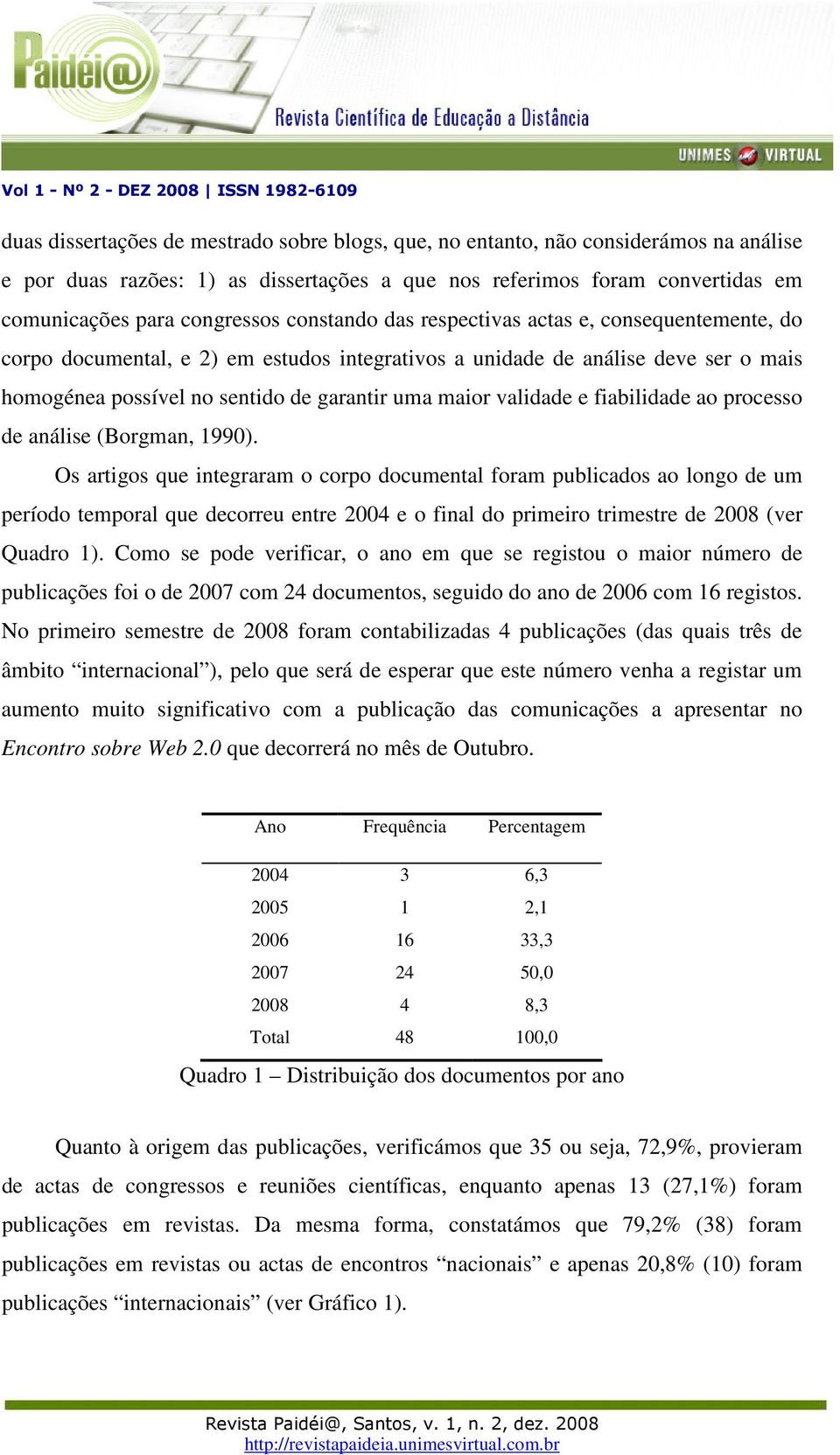 validade e fiabilidade ao processo de análise (Borgman, 990).