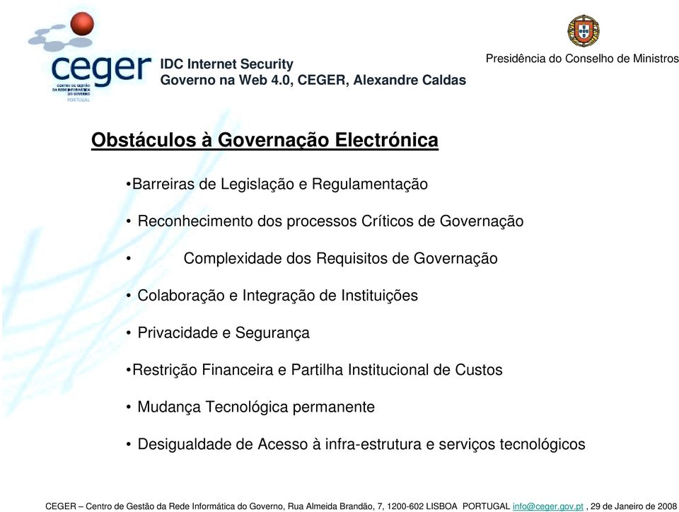 Integração de Instituições Privacidade e Segurança Restrição Financeira e Partilha Institucional