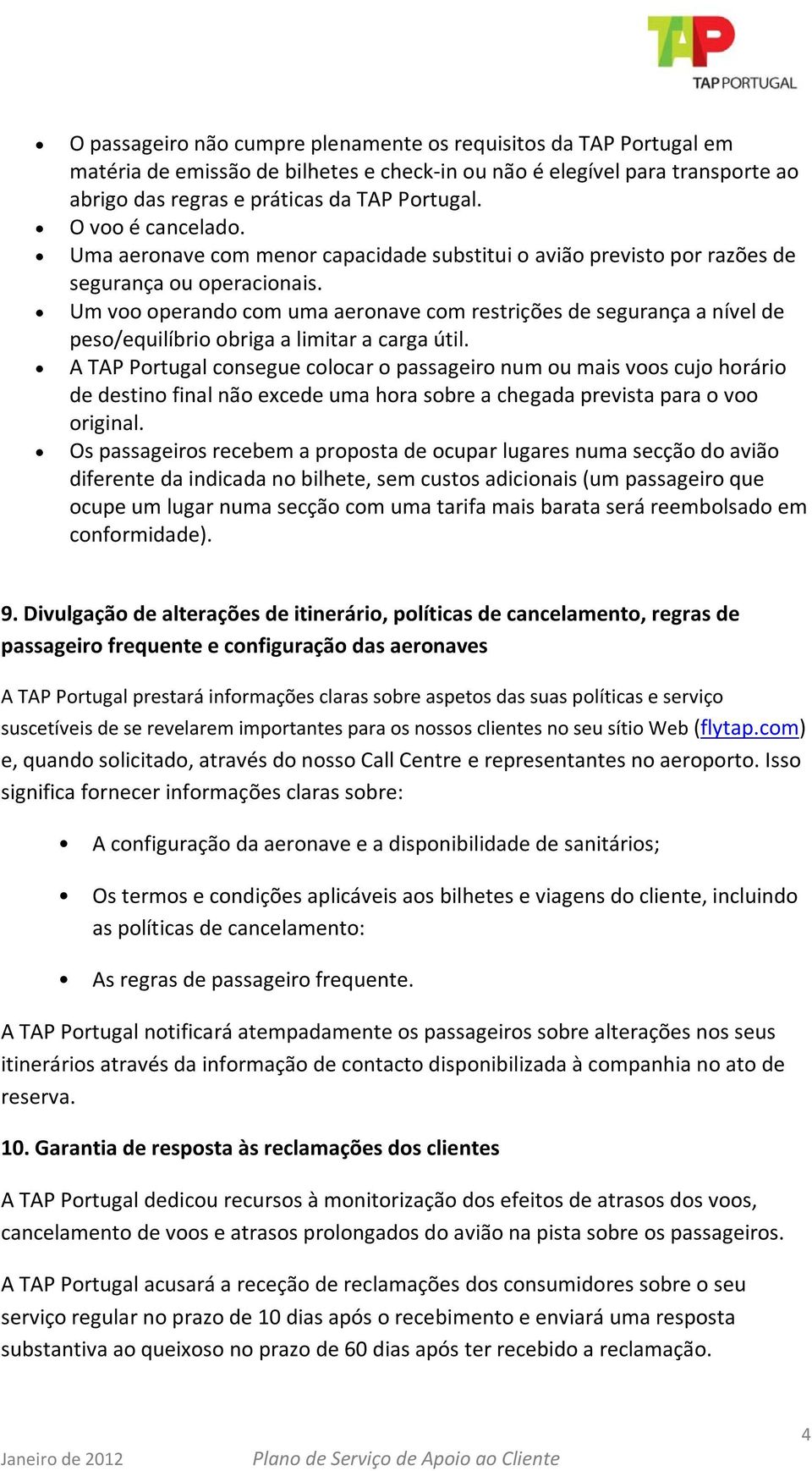 Um voo operando com uma aeronave com restrições de segurança a nível de peso/equilíbrio obriga a limitar a carga útil.