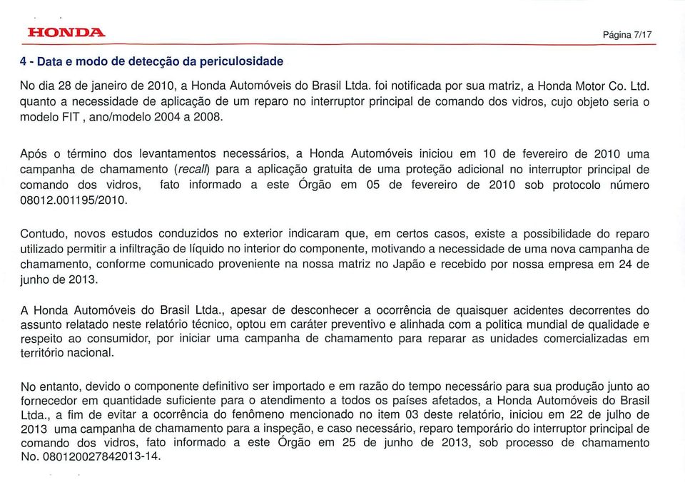 quanto a necessidade de aplicação de um reparo no interruptor principal de comando dos vidros, cujo objeto seria o modelo FIT, ano/modelo 2004 a 2008.