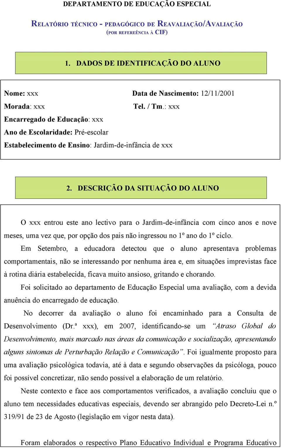 : xxx Encarregado de Educação: xxx Ano de Escolaridade: Pré-escolar Estabelecimento de Ensino: Jardim-de-infância de xxx 2.