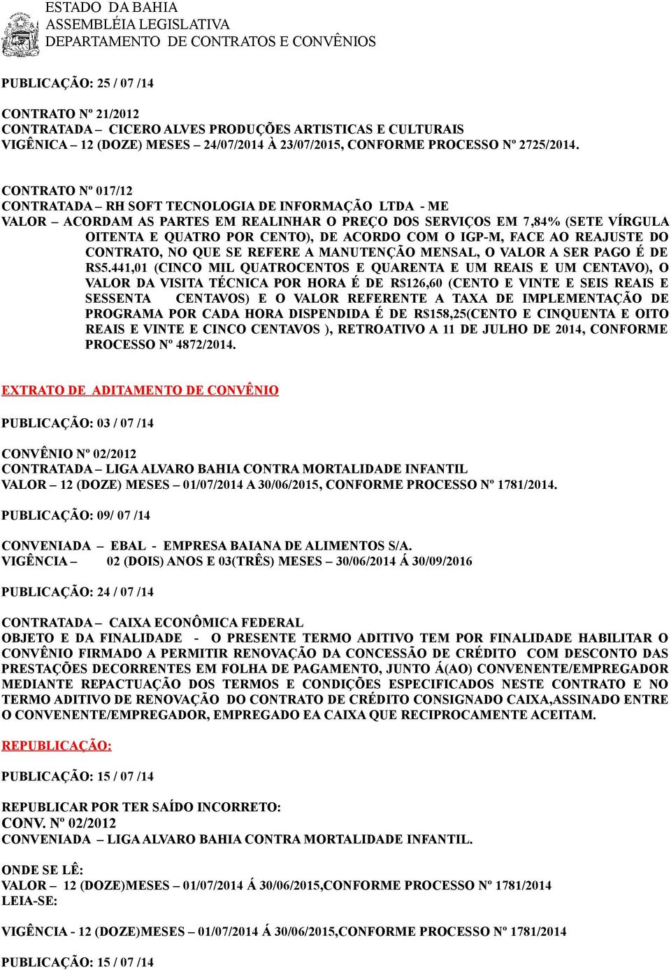 IGP-M, FACE AO REAJUSTE DO CONTRATO, NO QUE SE REFERE A MANUTENÇÃO MENSAL, O VALOR A SER PAGO É DE R$5.