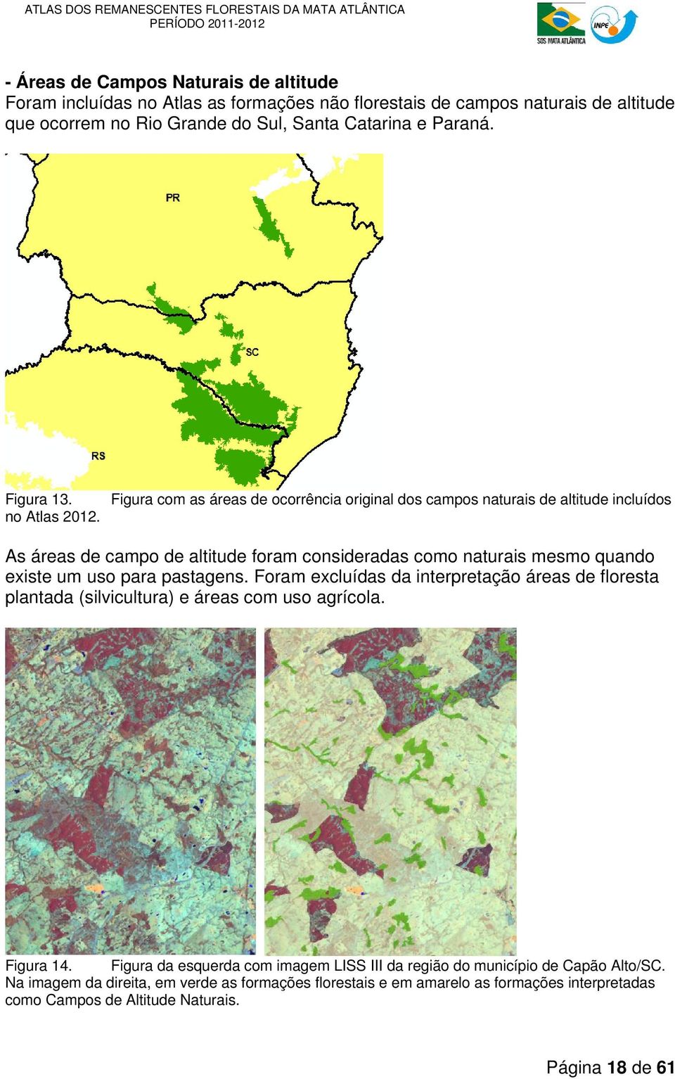 Figura com as áreas de ocorrência original dos campos naturais de altitude incluídos As áreas de campo de altitude foram consideradas como naturais mesmo quando existe um uso para