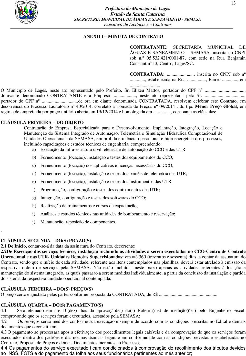 .., doravante denominado CONTRATANTE e a Empresa..., neste ato representada pelo Sr...., portador do CPF nº.