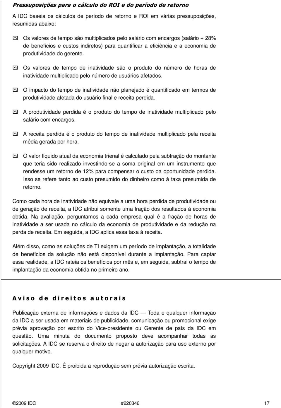 Os valores de tempo de inatividade são o produto do número de horas de inatividade multiplicado pelo número de usuários afetados.