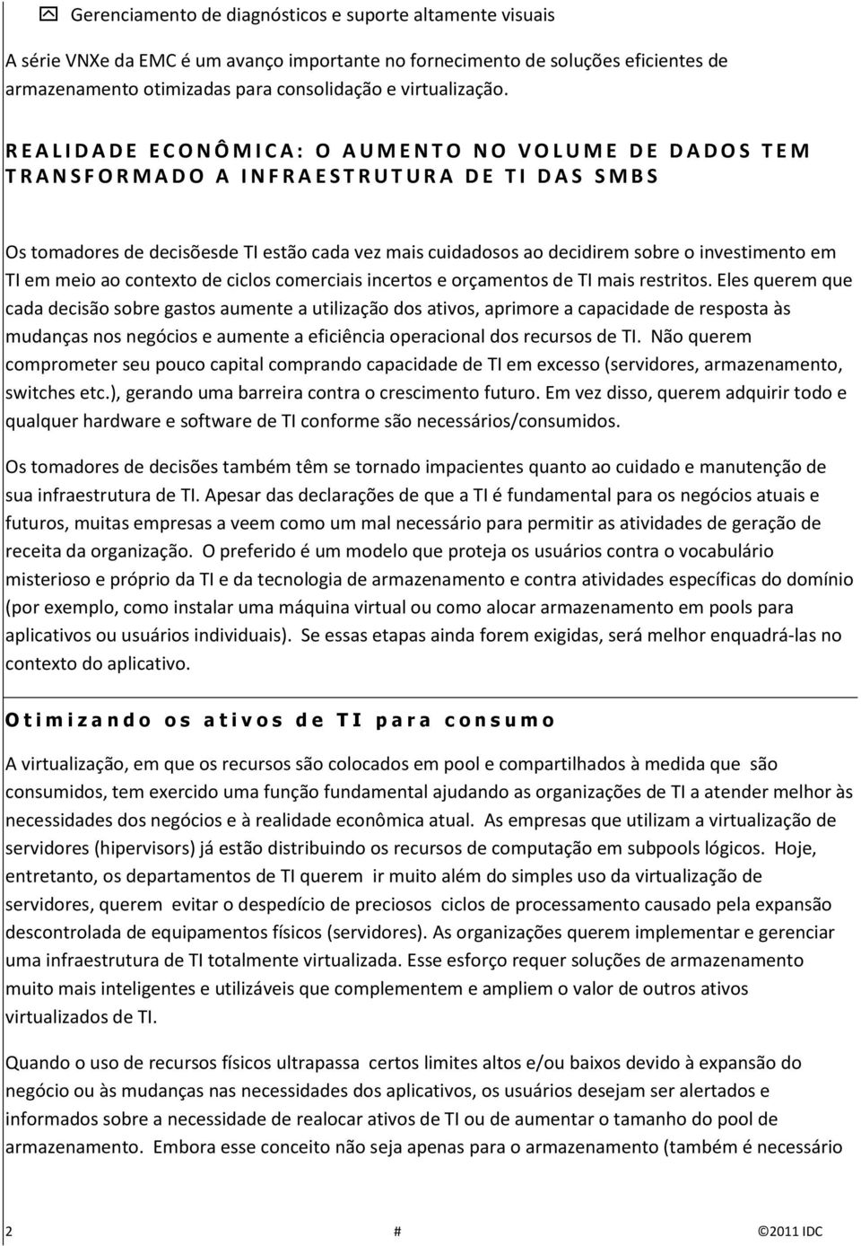 R E A L I D A D E E C O N Ô M I C A : O A U M E N T O N O V O L U M E D E D A D O S T E M T R A N S F O R M A D O A I N F R A E S T R U T U R A D E T I D A S S M B S Os tomadores de decisõesde TI