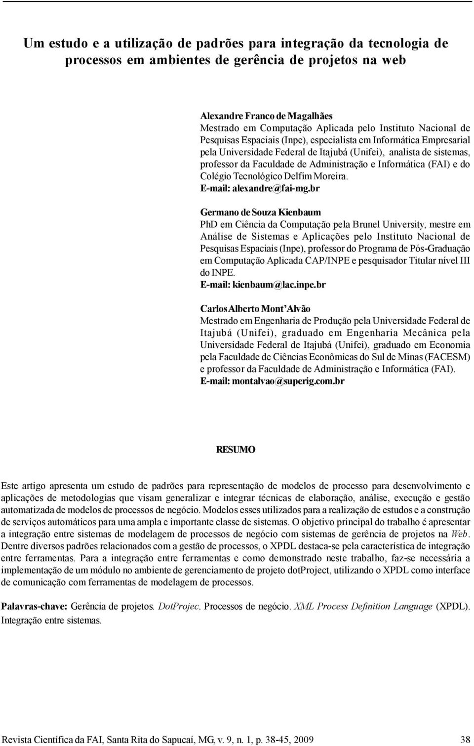 Informática (FAI) e do Colégio Tecnológico Delfim Moreira. E-mail: alexandre@fai-mg.