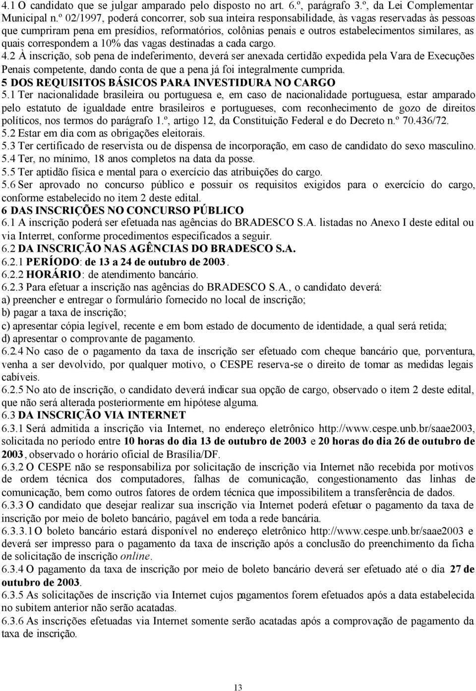 quais correspondem a 10% das vagas destinadas a cada cargo. 4.