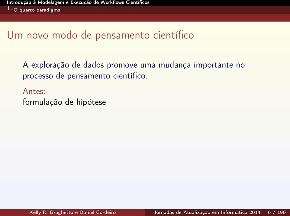 pensamento científico. Antes: formulação de hipótese Kelly R.