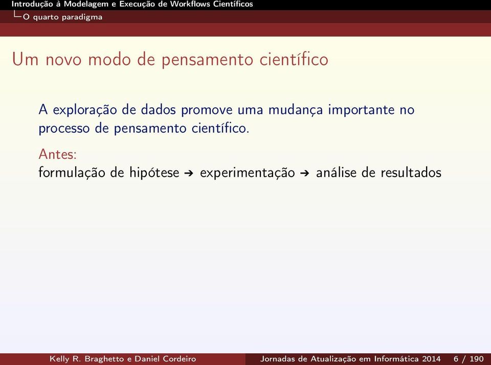 Antes: formulação de hipótese experimentação análise de resultados Kelly R.