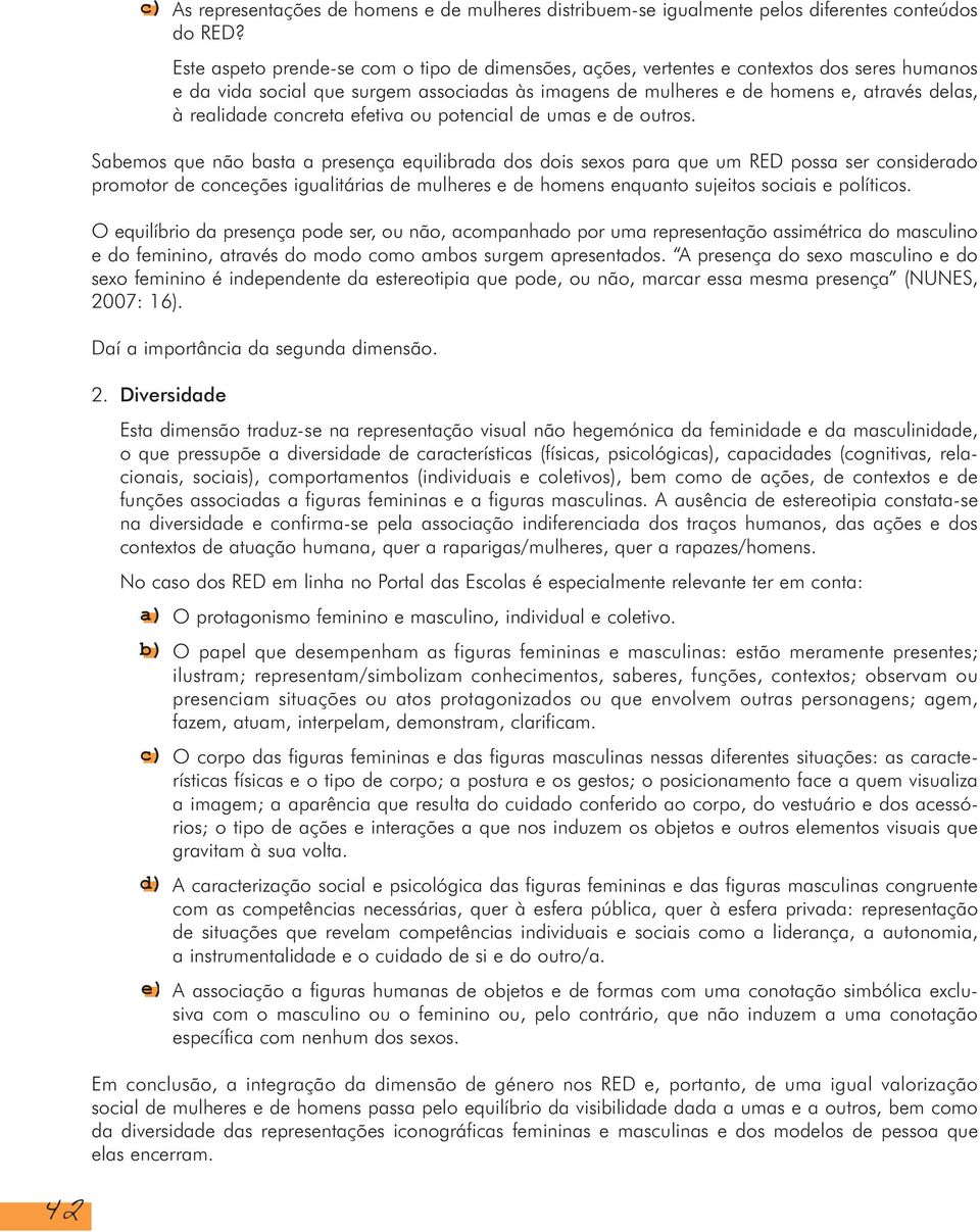 concreta efetiva ou potencial de umas e de outros.