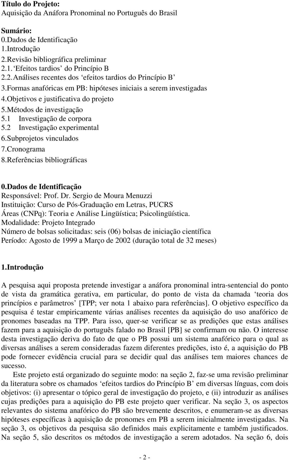 Subprojetos vinculados 7.Cronograma 8.Referências bibliográficas 0.Dados de Identificação Responsável: Prof. Dr.