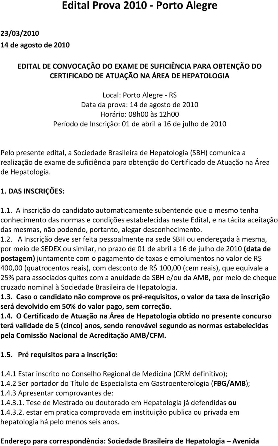 realização de exame de suficiência para obtenção do Certificado de Atuação na Área de Hepatologia. 1.