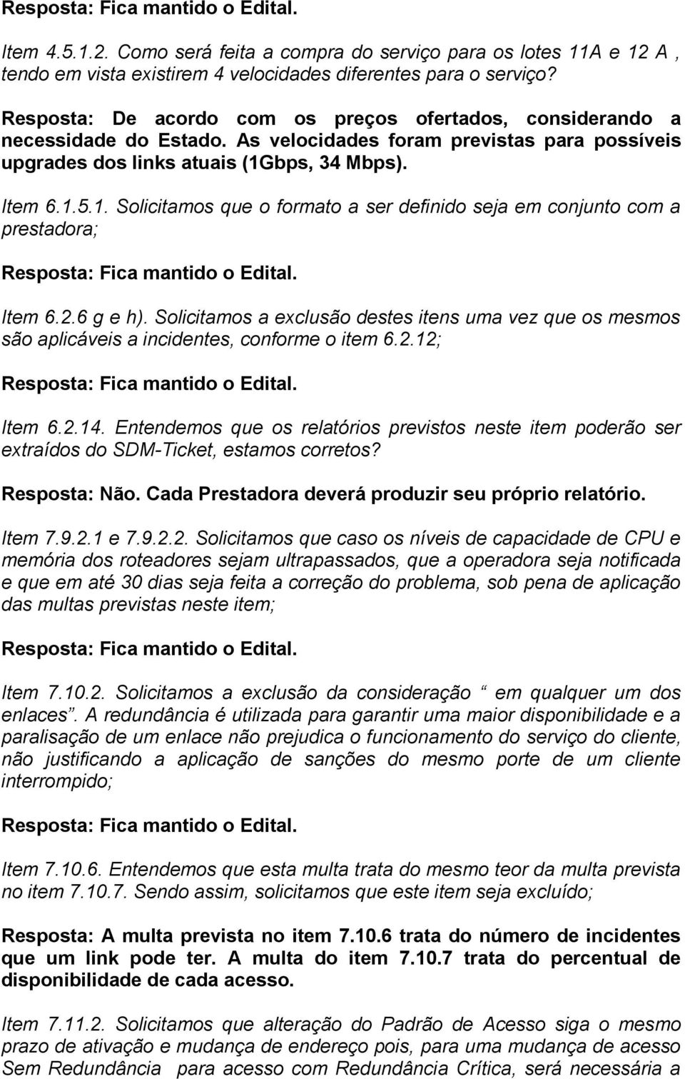 bps, 34 Mbps). Item 6.1.5.1. Solicitamos que o formato a ser definido seja em conjunto com a prestadora; Item 6.2.6 g e h).