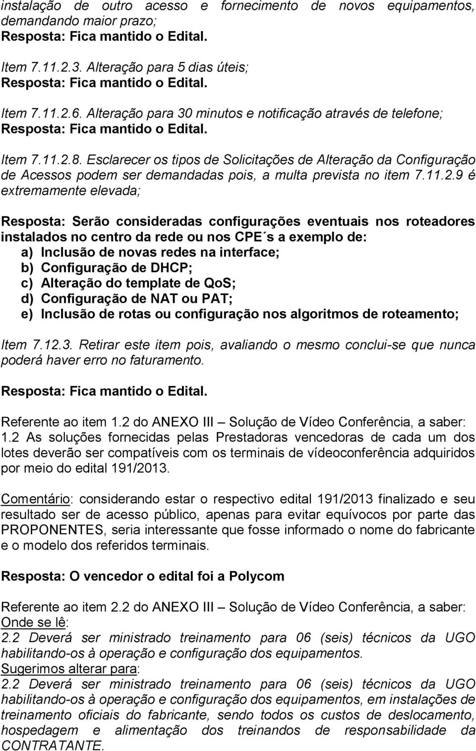 Esclarecer os tipos de Solicitações de Alteração da Configuração de Acessos podem ser demandadas pois, a multa prevista no item 7.11.2.