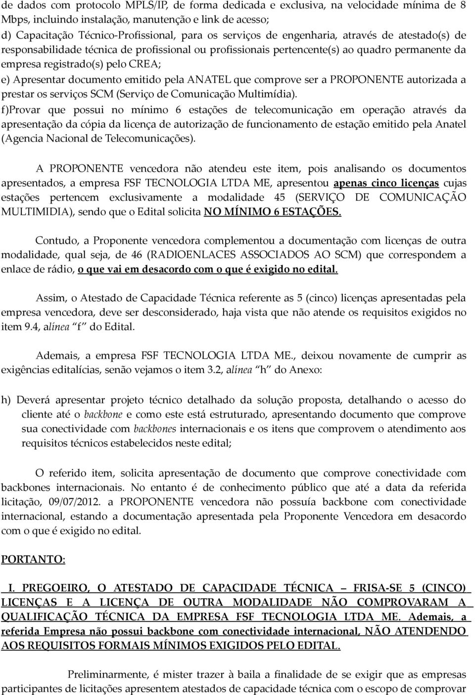 emitido pela ANATEL que comprove ser a PROPONENTE autorizada a prestar os serviços SCM (Serviço de Comunicação Multimídia).