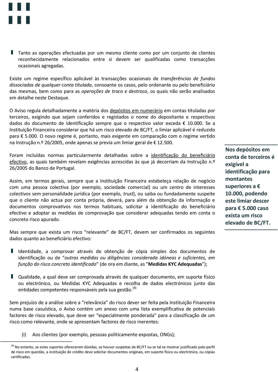 bem como para as operações de troco e destroco, os quais não serão analisados em detalhe neste Destaque.