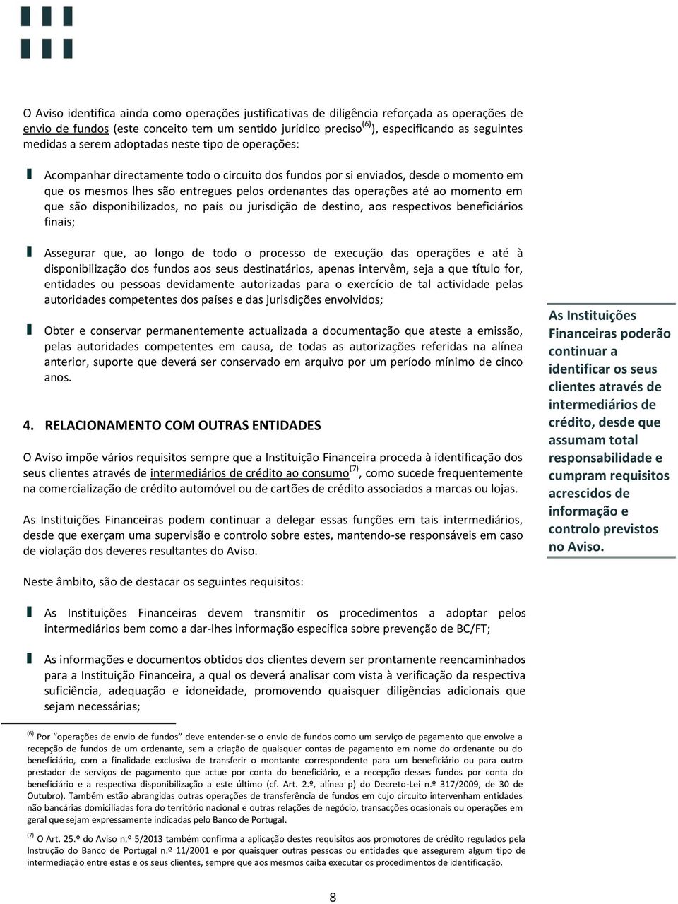 ao momento em que são disponibilizados, no país ou jurisdição de destino, aos respectivos beneficiários finais; Assegurar que, ao longo de todo o processo de execução das operações e até à