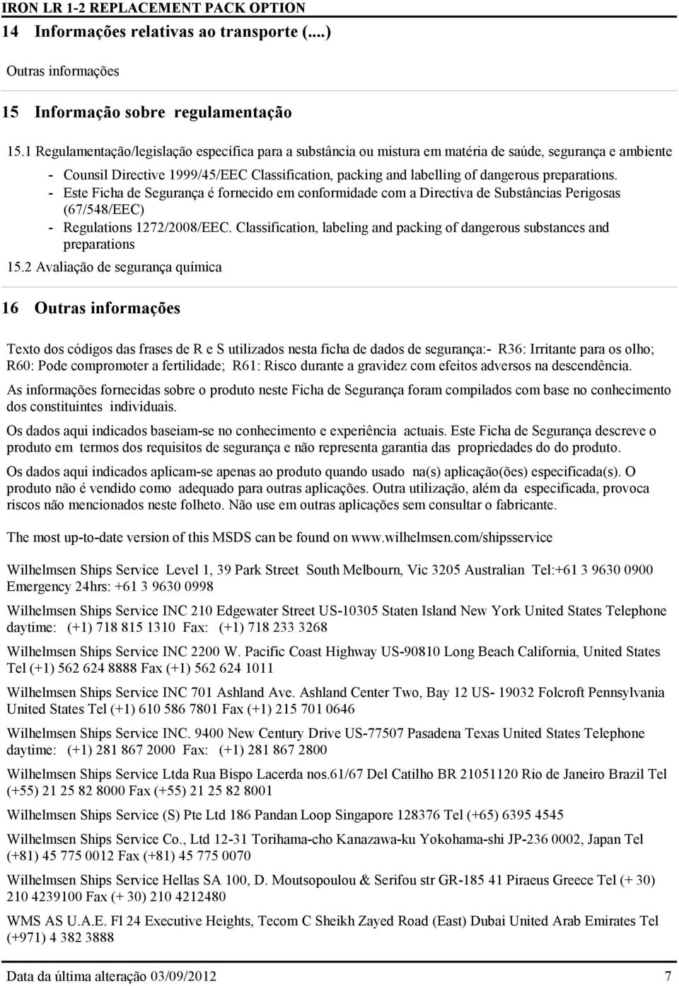 preparations. - Este Ficha de Segurança é fornecido em conformidade com a Directiva de Substâncias Perigosas (67/548/EEC) - Regulations 1272/2008/EEC.