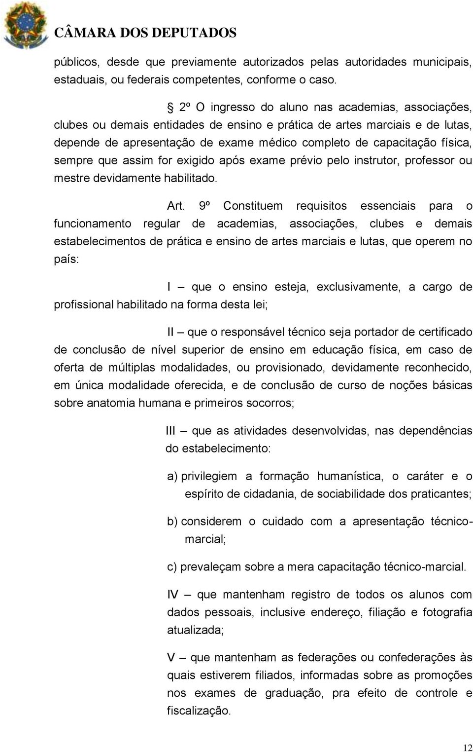 sempre que assim for exigido após exame prévio pelo instrutor, professor ou mestre devidamente habilitado. Art.