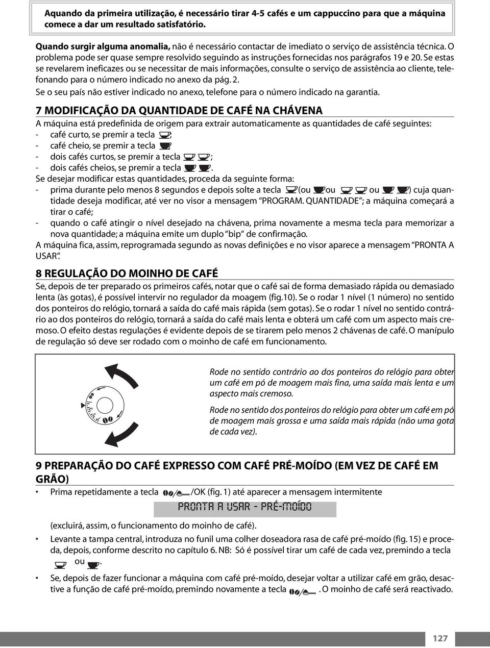 O problema pode ser quase sempre resolvido seguindo as instruções fornecidas nos parágrafos 19 e 20.