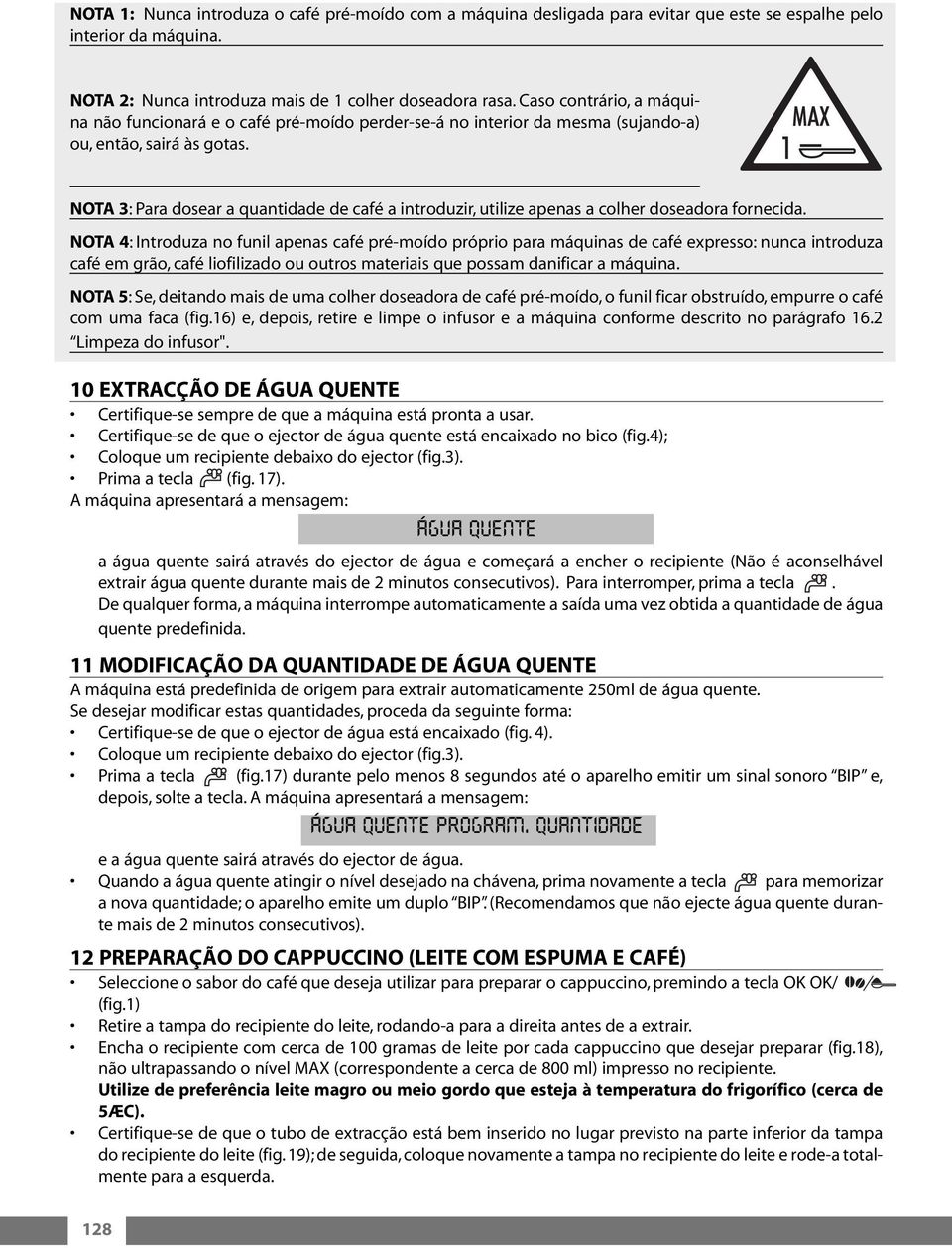 NOTA 3: Para dosear a quantidade de café a introduzir, utilize apenas a colher doseadora fornecida.