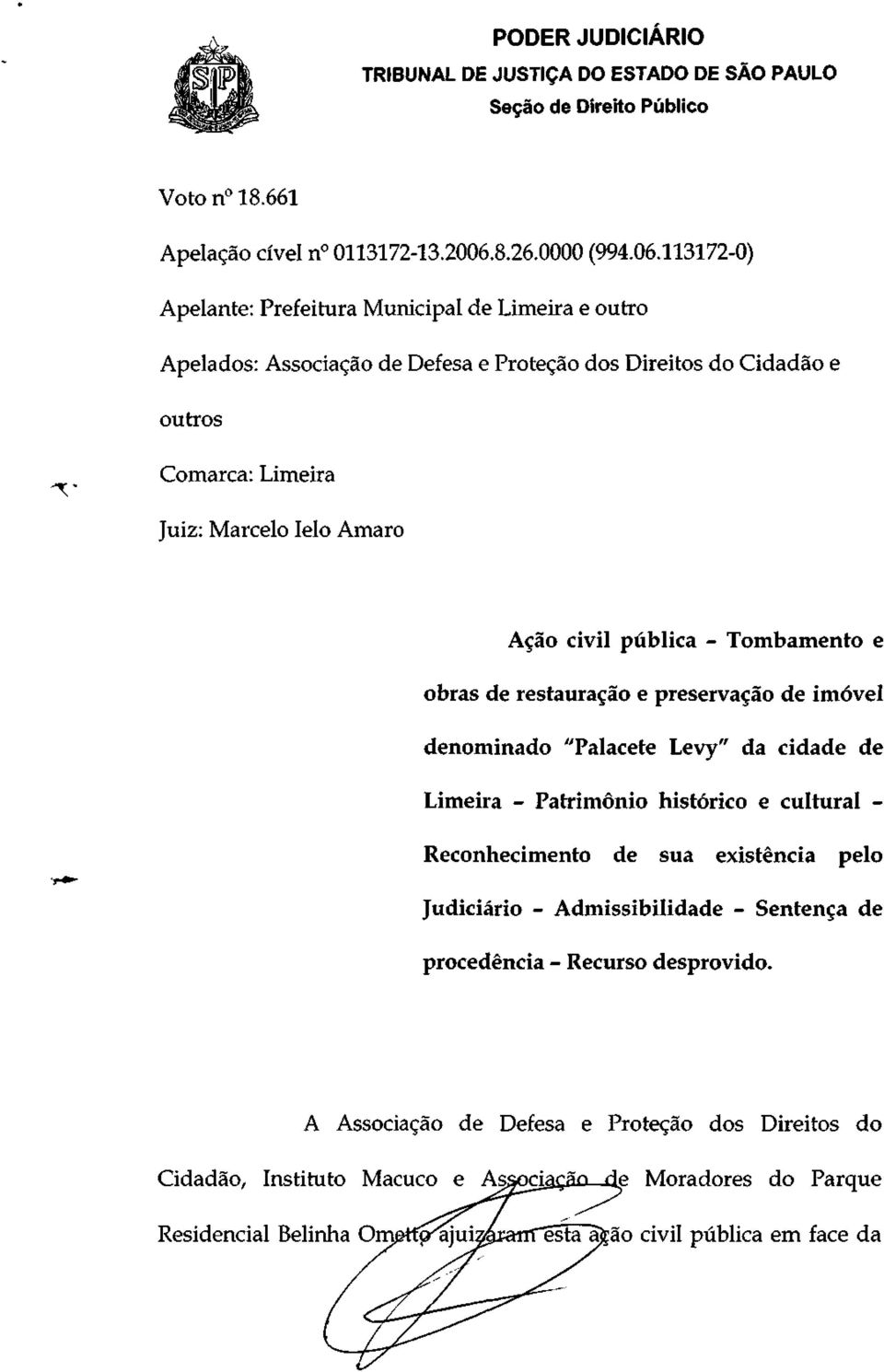 113172-0) Apelante: Prefeitura Municipal de Limeira e outro Apelados: Associação de Defesa e Proteção dos Direitos do Cidadão e outros 'V Comarca: Limeira Juiz: Marcelo leio