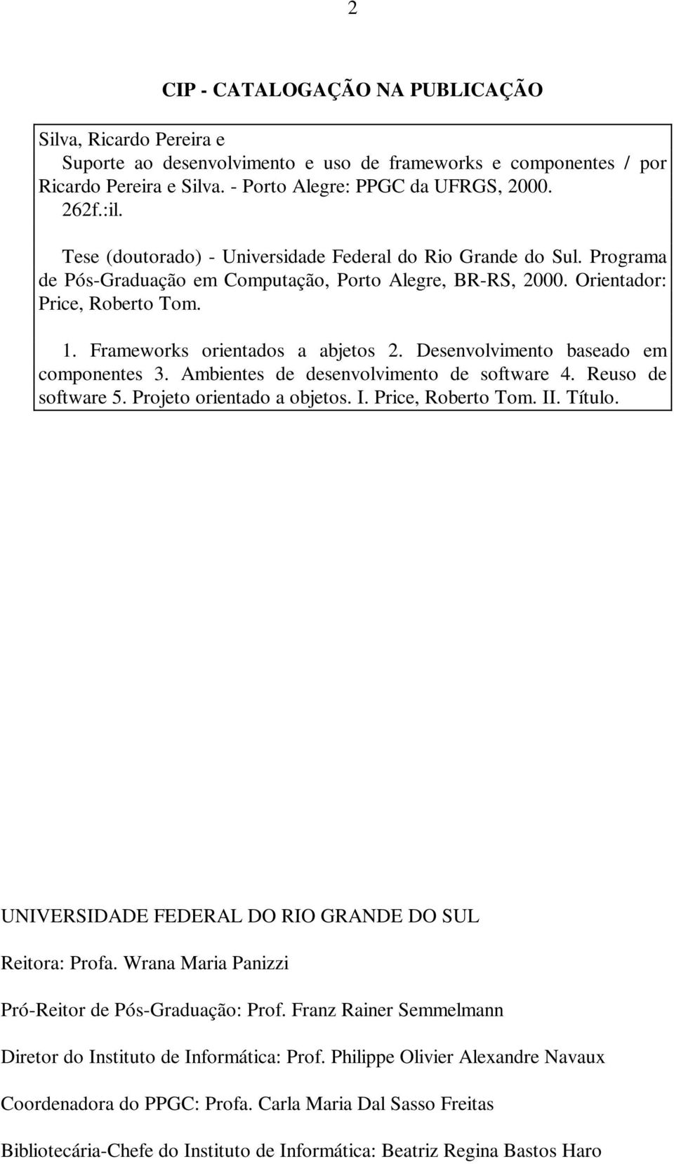 Desenvolvimento baseado em componentes 3. Ambientes de desenvolvimento de software 4. Reuso de software 5. Projeto orientado a objetos. I. Price, Roberto Tom. II. Título.