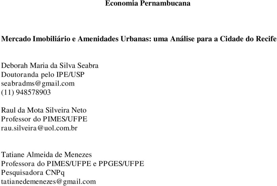 com (11) 948578903 Raul da Mota Silveira Neto Professor do PIMES/UFPE rau.silveira@uol.com.br