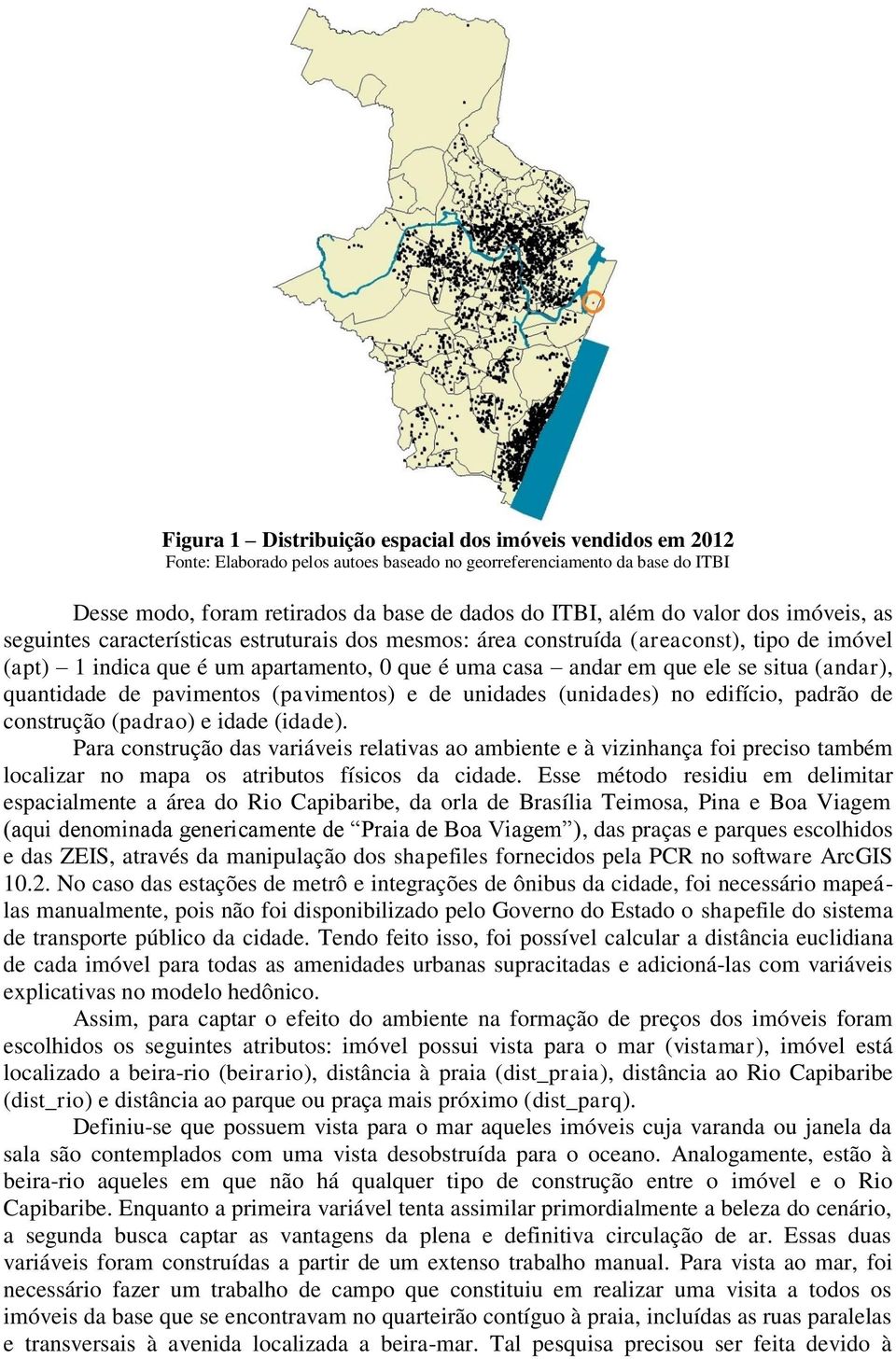 (andar), quantidade de pavimentos (pavimentos) e de unidades (unidades) no edifício, padrão de construção (padrao) e idade (idade).