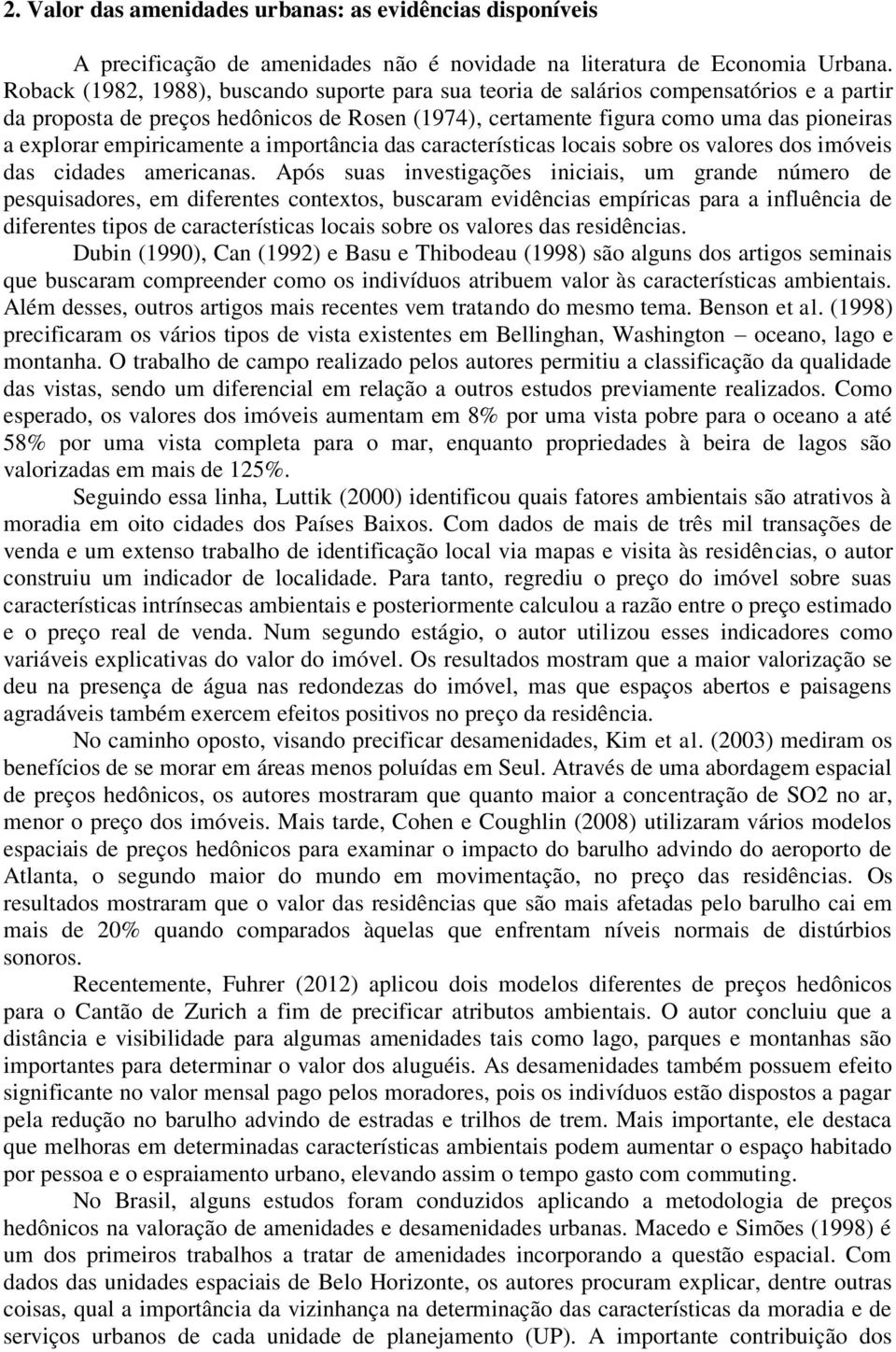 empiricamente a importância das características locais sobre os valores dos imóveis das cidades americanas.