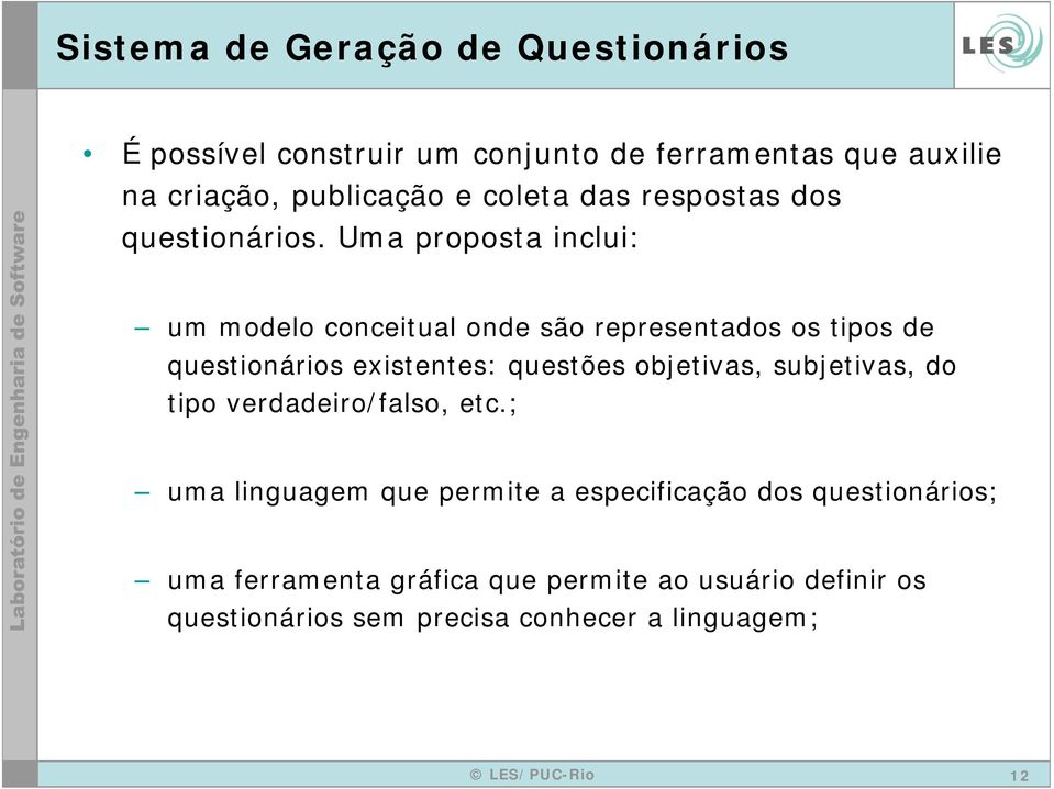 Uma proposta inclui: um modelo conceitual onde são representados os tipos de questionários existentes: questões objetivas,