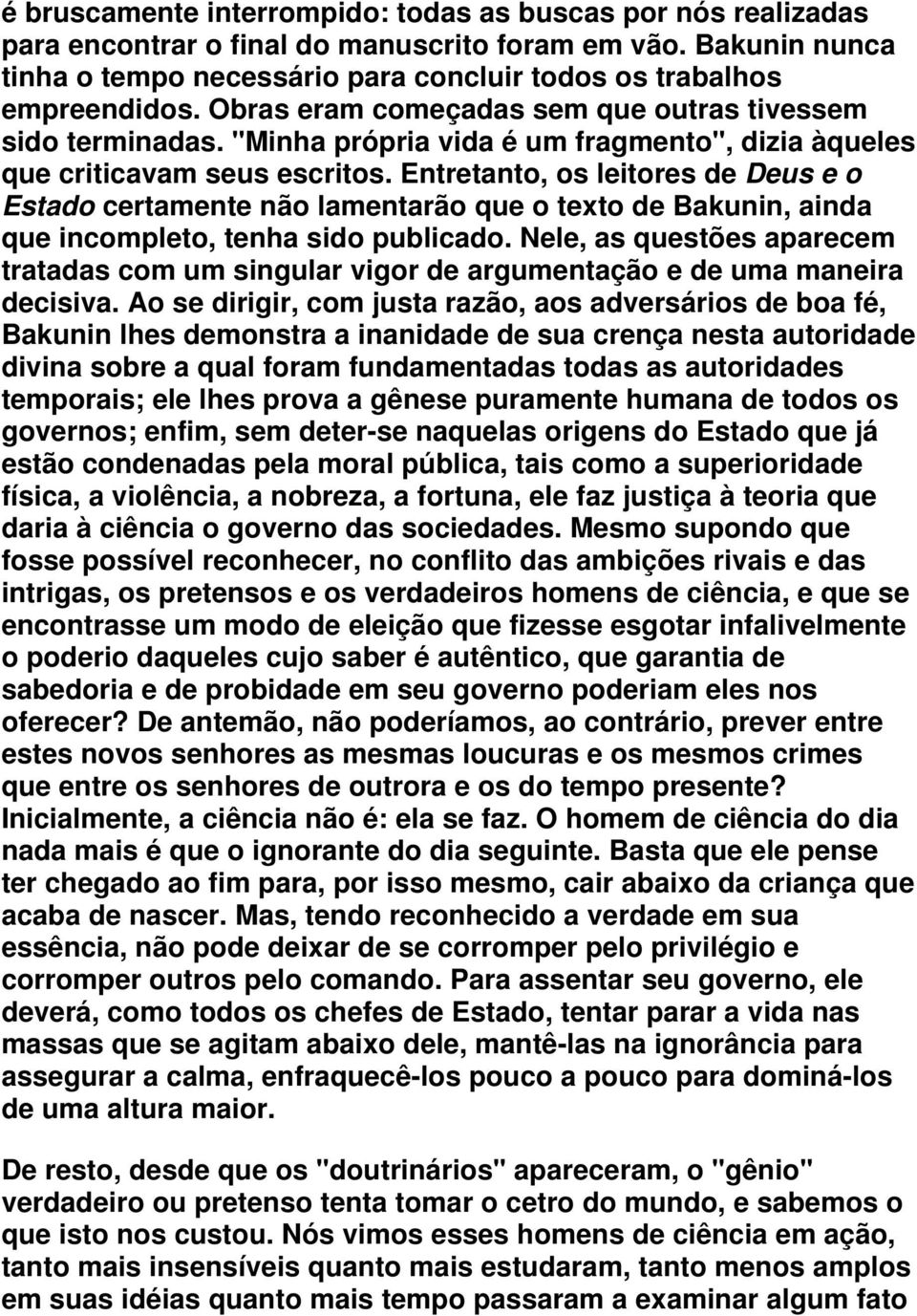 Entretanto, os leitores de Deus e o Estado certamente não lamentarão que o texto de Bakunin, ainda que incompleto, tenha sido publicado.