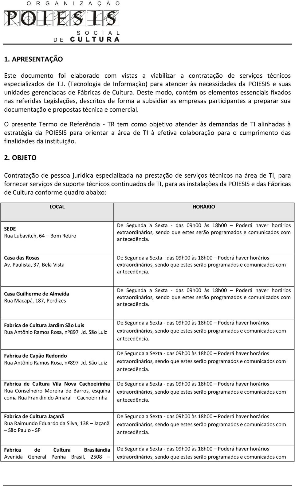 Deste modo, contém os elementos essenciais fixados nas referidas Legislações, descritos de forma a subsidiar as empresas participantes a preparar sua documentação e propostas técnica e comercial.