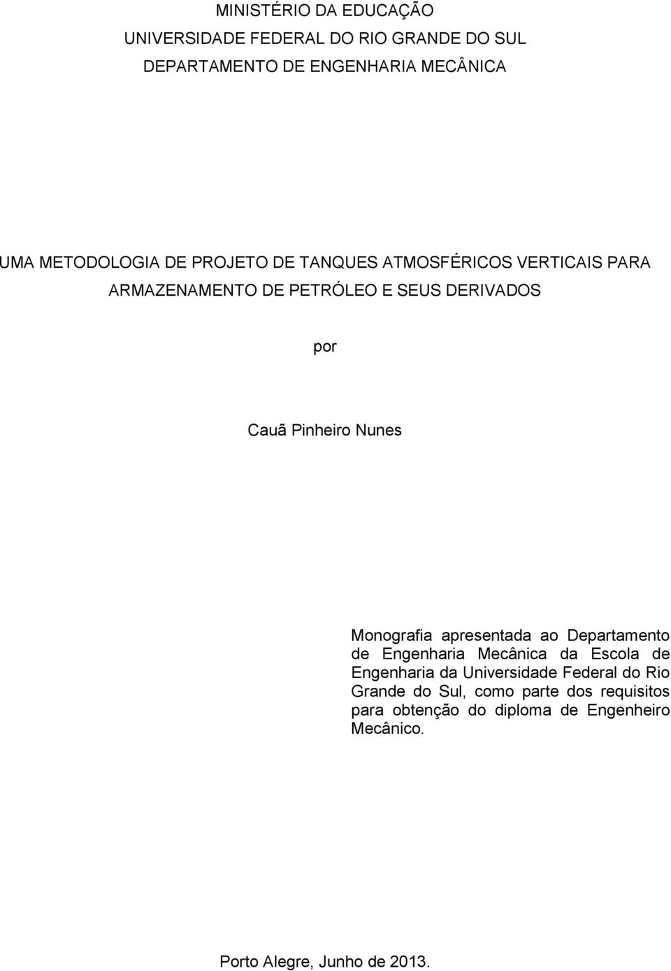 Monografia apresentada ao Departamento de Engenharia Mecânica da Escola de Engenharia da Universidade Federal do Rio