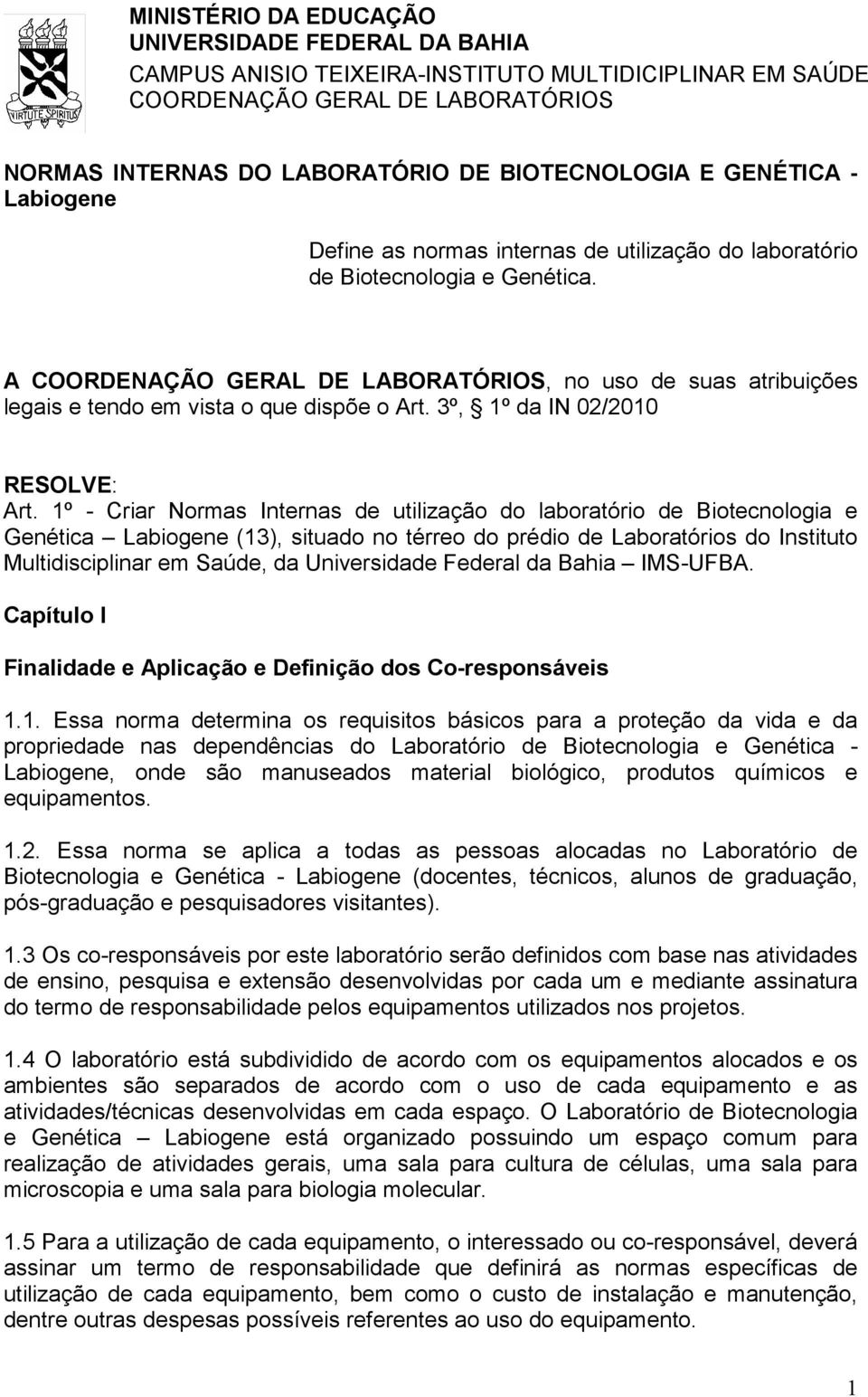 A COORDENAÇÃO GERAL DE LABORATÓRIOS, no uso de suas atribuições legais e tendo em vista o que dispõe o Art. 3º, 1º da IN 02/2010 RESOLVE: Art.