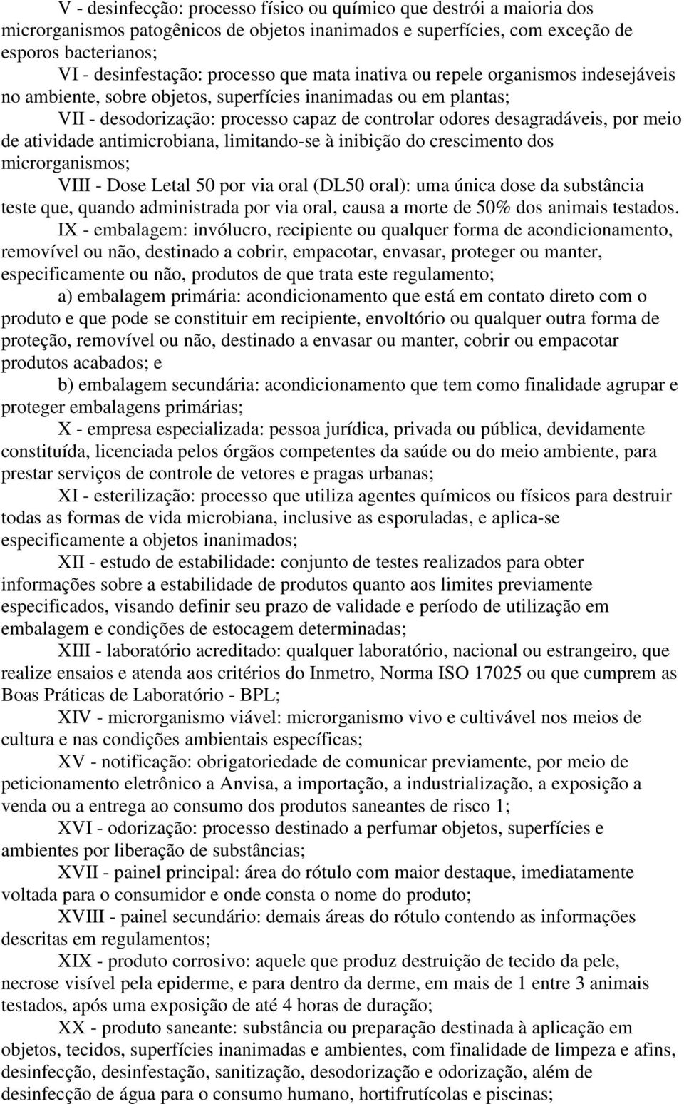 atividade antimicrobiana, limitando-se à inibição do crescimento dos microrganismos; VIII - Dose Letal 50 por via oral (DL50 oral): uma única dose da substância teste que, quando administrada por via