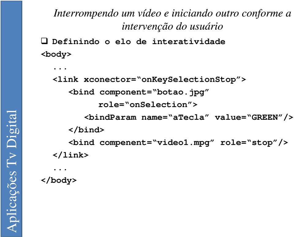 .. <link xconector= onkeyselectionstop > <bind component= botao.