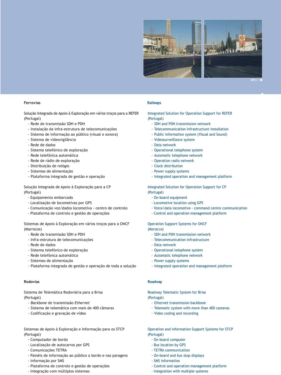 alimentação - Plataforma integrada de gestão e operação Solução Integrada de Apoio à Exploração para a CP - Equipamento embarcado - Localização de locomotivas por GPS - Comunicação voz/dados