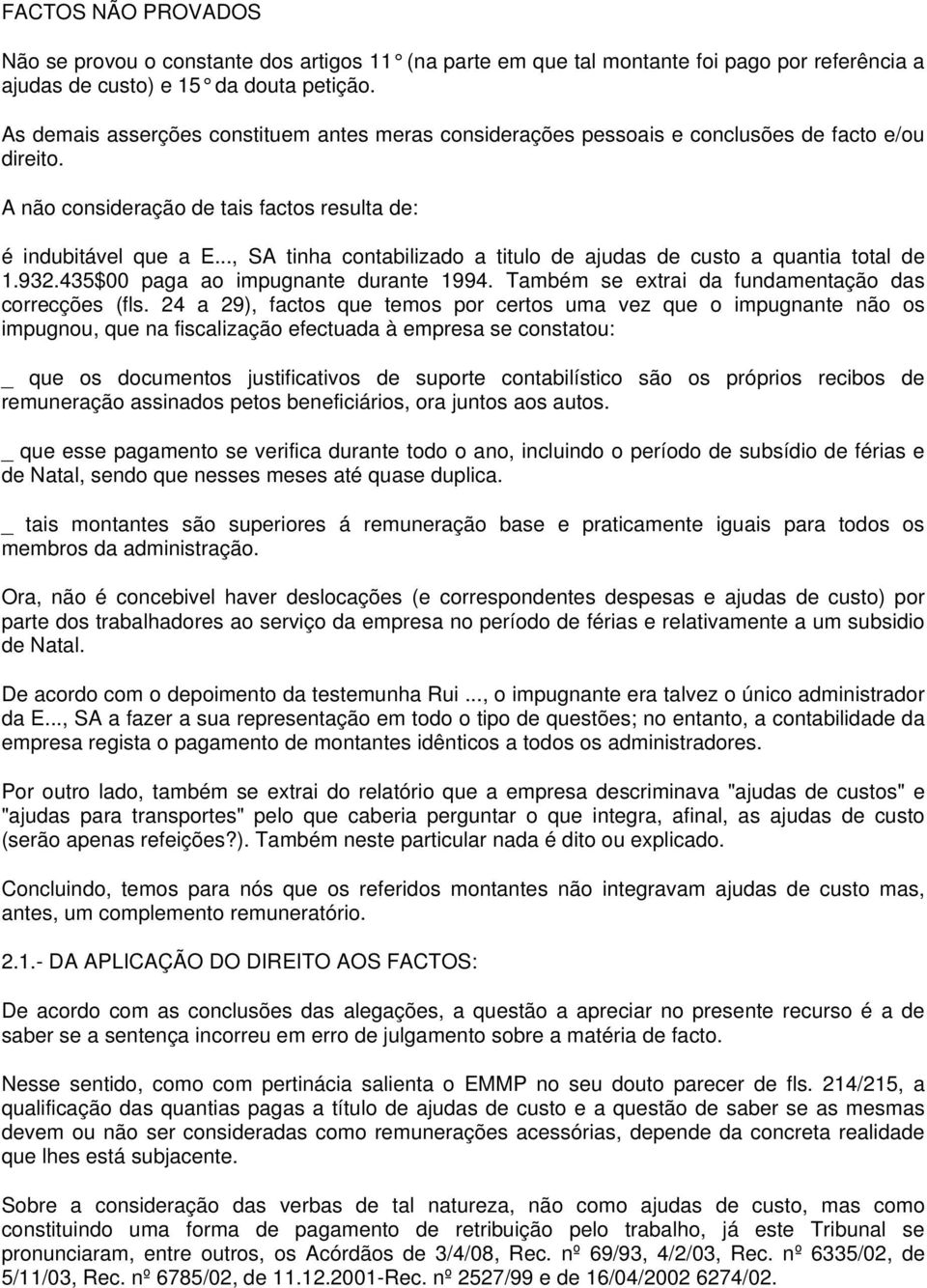 .., SA tinha contabilizado a titulo de ajudas de custo a quantia total de 1.932.435$00 paga ao impugnante durante 1994. Também se extrai da fundamentação das correcções (fls.