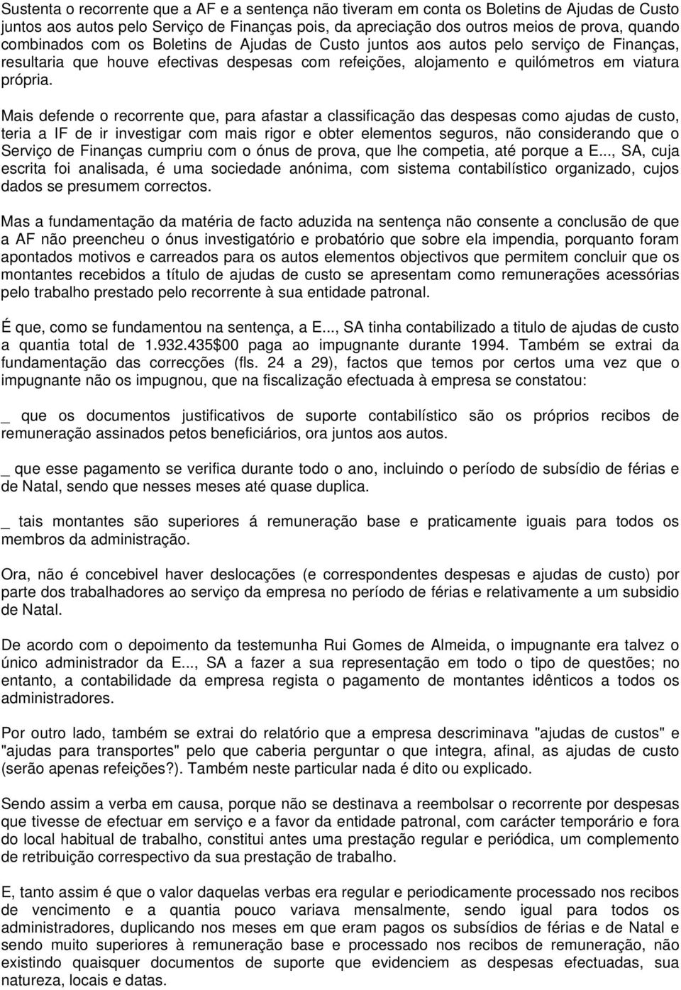 Mais defende o recorrente que, para afastar a classificação das despesas como ajudas de custo, teria a IF de ir investigar com mais rigor e obter elementos seguros, não considerando que o Serviço de