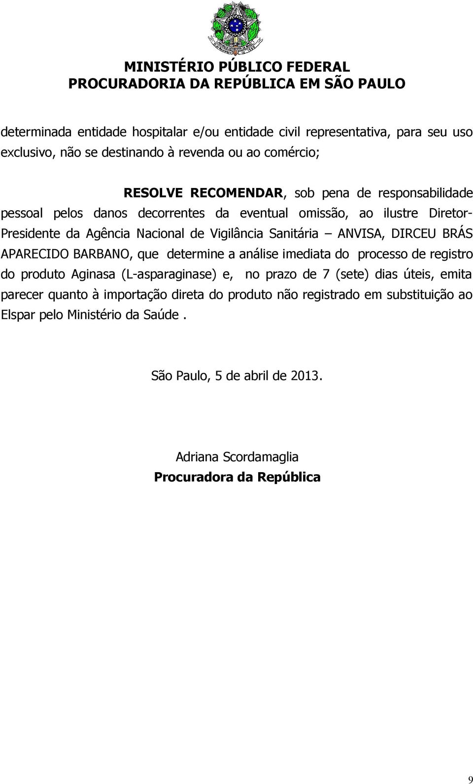 APARECIDO BARBANO, que determine a análise imediata do processo de registro do produto Aginasa (L-asparaginase) e, no prazo de 7 (sete) dias úteis, emita parecer quanto