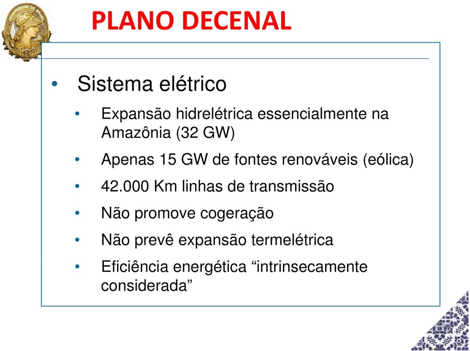 000 Km linhas de transmissão Não promove cogeração Não prevê expansão